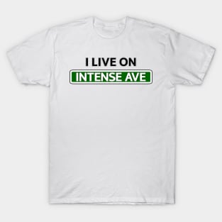 I live on Intense Ave T-Shirt